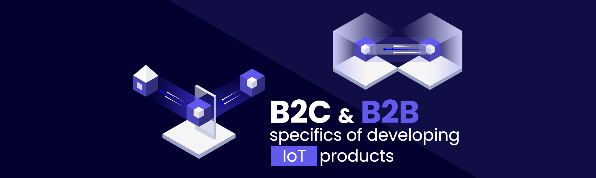 B2C & B2B specifics of developing IoT products B2C & B2B specifics of developing IoT products
