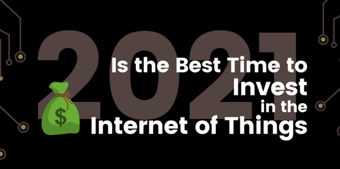 2021 Is the Best Time to Invest in the Internet of Things