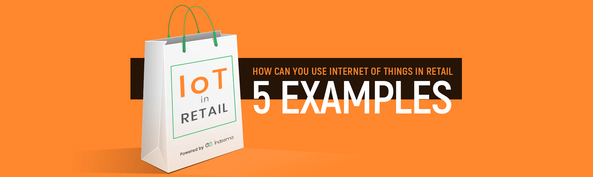 How Can You Use Internet of Things in Retail - 5 Examples How Can You Use Internet of Things in Retail - 5 Examples