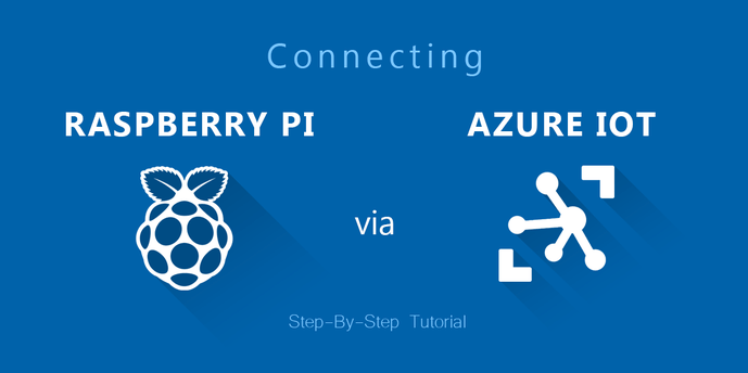 Connecting Raspberry PI via Azure IoT: Step-By-Step Tutorial