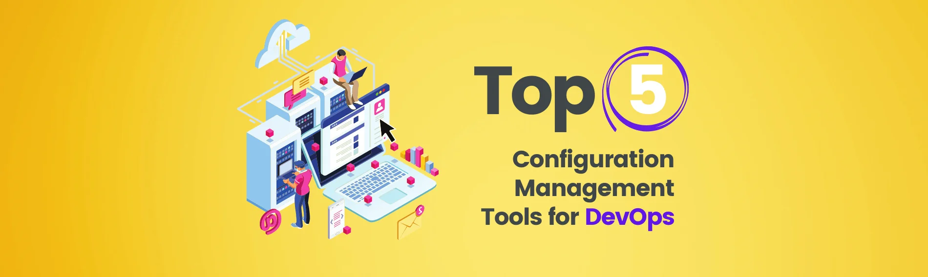 Top 5 Сonfiguration Management Tools for DevOps Top 5 Сonfiguration Management Tools for DevOps
